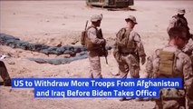 US to Withdraw More Troops From Afghanistan and Iraq Before Biden Takes Office