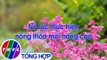 Nông thôn ngày nay: Nỗ lực thực hiện nông thôn mới nâng cao