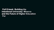 Full E-book  Building the Intentional University: Minerva and the Future of Higher Education  For