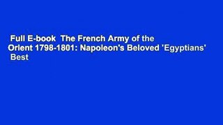Full E-book  The French Army of the Orient 1798-1801: Napoleon's Beloved 'Egyptians'  Best