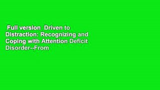 Full version  Driven to Distraction: Recognizing and Coping with Attention Deficit Disorder--From