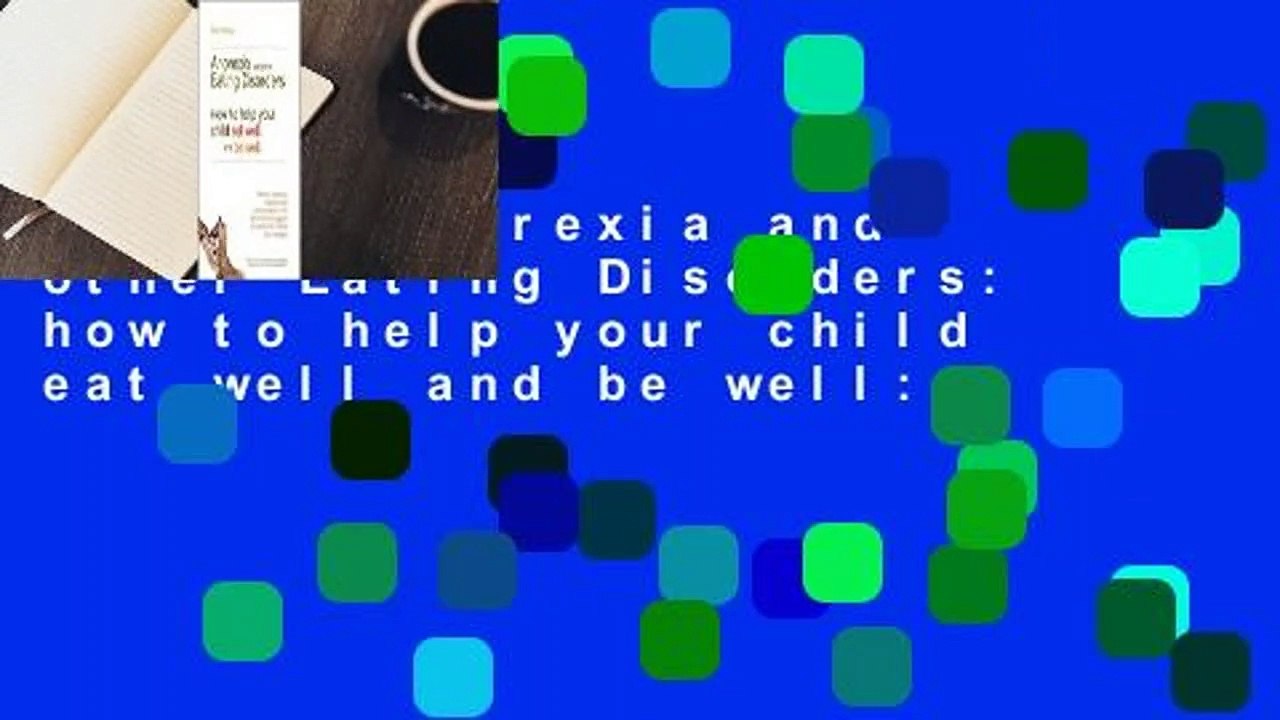 [Read] Anorexia and other Eating Disorders: how to help your child eat well and be well: