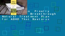Full version  Finally Focused: The Breakthrough Natural Treatment Plan for ADHD That Restores