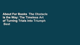 About For Books  The Obstacle Is the Way: The Timeless Art of Turning Trials into Triumph  Best