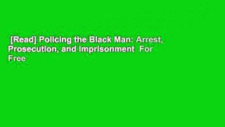 [Read] Policing the Black Man: Arrest, Prosecution, and Imprisonment  For Free