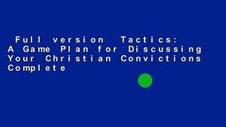Full version  Tactics: A Game Plan for Discussing Your Christian Convictions Complete