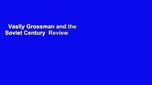 Vasily Grossman and the Soviet Century  Review