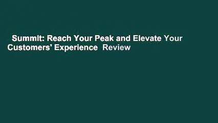Summit: Reach Your Peak and Elevate Your Customers' Experience  Review