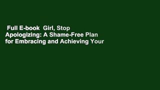 Full E-book  Girl, Stop Apologizing: A Shame-Free Plan for Embracing and Achieving Your Goals
