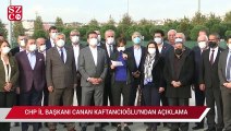 CHP İl Başkanı Canan Kaftancıoğlu'ndan açıklama