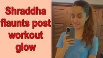 Shraddha Kapoor flaunts post workout glow