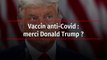 Vaccin anti-Covid : merci Donald Trump ?