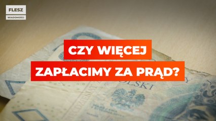 Czy w przyszłym roku wiecej zapłacimy za prąd?