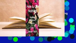 About For Books  How to Do Nothing: Resisting the Attention Economy Complete