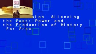 Full version  Silencing the Past: Power and the Production of History  For Free