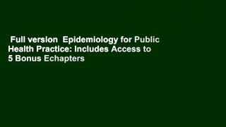 Full version  Epidemiology for Public Health Practice: Includes Access to 5 Bonus Echapters