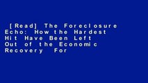 [Read] The Foreclosure Echo: How the Hardest Hit Have Been Left Out of the Economic Recovery  For