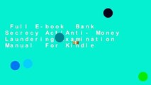 Full E-book  Bank Secrecy Act/Anti- Money Laundering Examination Manual  For Kindle