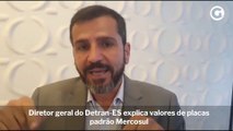 Givaldo Vieira, diretor geral do Detran-ES, explica valores de placas padrão Mercosul