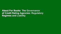 About For Books  The Governance of Credit Rating Agencies: Regulatory Regimes and Liability