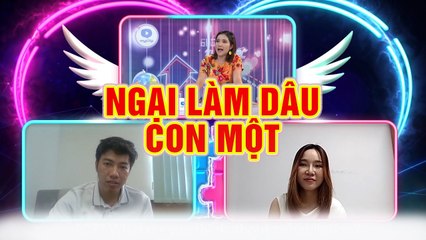 Cô nàng NGẠI lấy chồng là CON MỘT vì sợ cảnh MẸ CHỒNG NÀNG DÂU | Ghép Đôi Thần Tốc #7