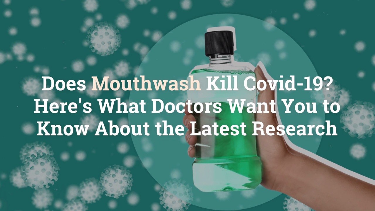 Updated Mouthwash Kill Covid-19? Here's What Doctors Want You to Know About the Lates