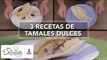 3 recetas de tamales dulces | Cocina Delirante