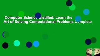Computer Science Distilled: Learn the Art of Solving Computational Problems Complete