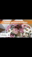 Pasteles que parecen jardines | Cocina Delirante