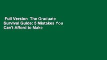Full Version  The Graduate Survival Guide: 5 Mistakes You Can't Afford to Make in College Complete