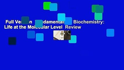 Full Version  Fundamentals of Biochemistry: Life at the Molecular Level  Review