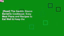 [Read] The Gastric Sleeve Bariatric Cookbook: Easy Meal Plans and Recipes to Eat Well & Keep the