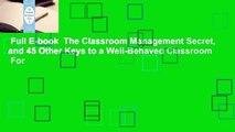 Full E-book  The Classroom Management Secret, and 45 Other Keys to a Well-Behaved Classroom  For