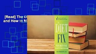[Read] The Diet Fix: Why Diets Fail and How to Make Yours Work Complete