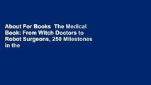 About For Books  The Medical Book: From Witch Doctors to Robot Surgeons, 250 Milestones in the