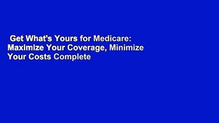 Get What's Yours for Medicare: Maximize Your Coverage, Minimize Your Costs Complete