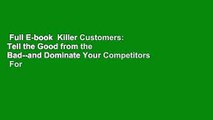 Full E-book  Killer Customers: Tell the Good from the Bad--and Dominate Your Competitors  For