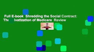 Full E-book  Shredding the Social Contract: The privatization of Medicare  Review