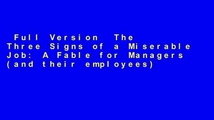 Full Version  The Three Signs of a Miserable Job: A Fable for Managers (and their employees)