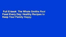 Full E-book  The Whole Smiths Real Food Every Day: Healthy Recipes to Keep Your Family Happy