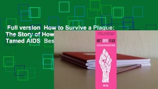 Full version  How to Survive a Plague: The Story of How Activists and Scientists Tamed AIDS  Best