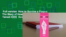 Full version  How to Survive a Plague: The Story of How Activists and Scientists Tamed AIDS  Best