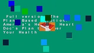 Full version  The Plant-Based Solution: America's Healthy Heart Doc's Plan to Power Your Health