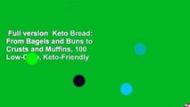 Full version  Keto Bread: From Bagels and Buns to Crusts and Muffins, 100 Low-Carb, Keto-Friendly