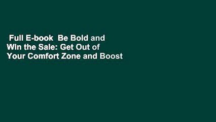 Full E-book  Be Bold and Win the Sale: Get Out of Your Comfort Zone and Boost Your Performance