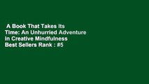 A Book That Takes Its Time: An Unhurried Adventure in Creative Mindfulness  Best Sellers Rank : #5