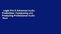 Logic Pro X Advanced Audio Production: Composing and Producing Professional Audio  Best Sellers