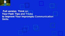 Full version  Think on Your Feet: Tips and Tricks to Improve Your Impromptu Communication Skills