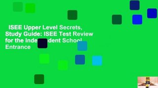 ISEE Upper Level Secrets, Study Guide: ISEE Test Review for the Independent School Entrance