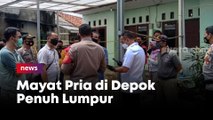 Terkubur Posisi Duduk di Lantai Kontrakan, Mayat Pria di Depok Penuh Lumpur